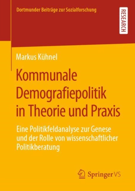 Kommunale Demografiepolitik in Theorie und Praxis: Eine Politikfeldanalyse zur Genese und der Rolle von wissenschaftlicher Politikberatung