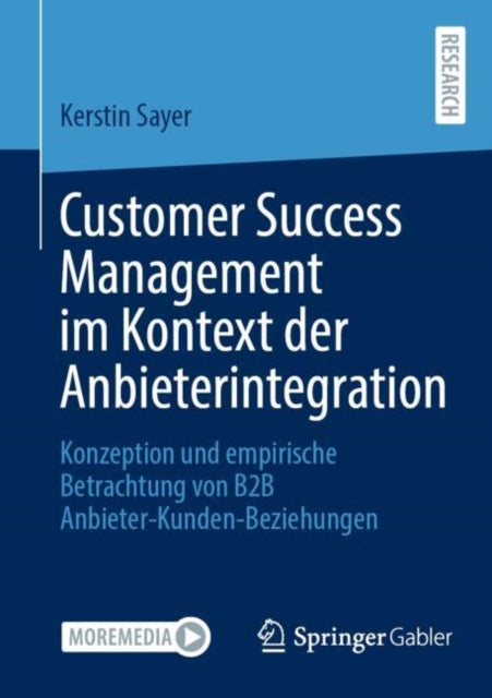 Customer Success Management im Kontext der Anbieterintegration: Konzeption und empirische Betrachtung von B2B Anbieter-Kunden-Beziehungen