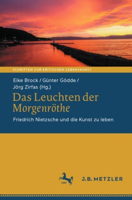 Das Leuchten der Morgenrothe: Friedrich Nietzsche und die Kunst zu leben