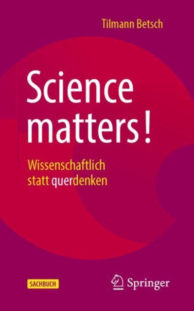 Science matters!: Wissenschaftlich statt querdenken