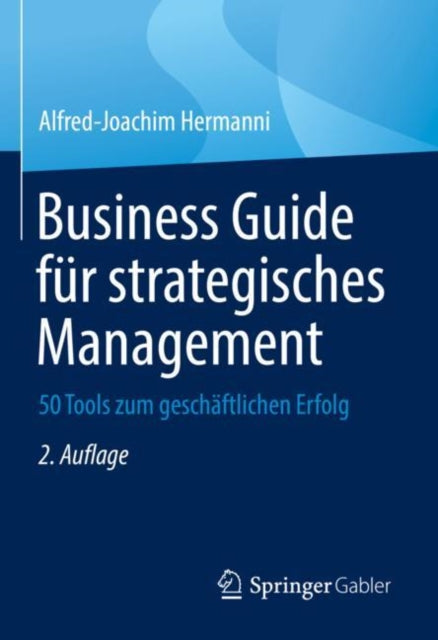 Business Guide fur strategisches Management: 50 Tools zum geschaftlichen Erfolg