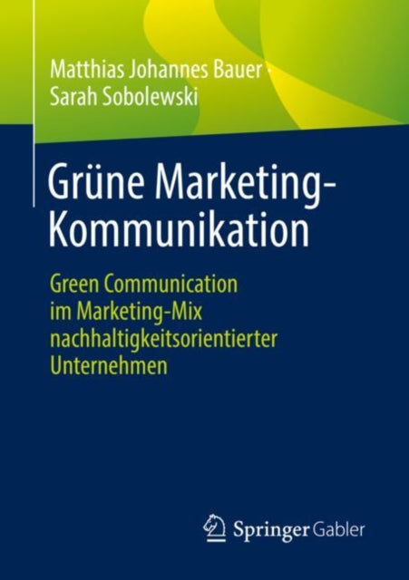 Grune Marketing-Kommunikation: Green Communication im Marketing-Mix nachhaltigkeitsorientierter Unternehmen