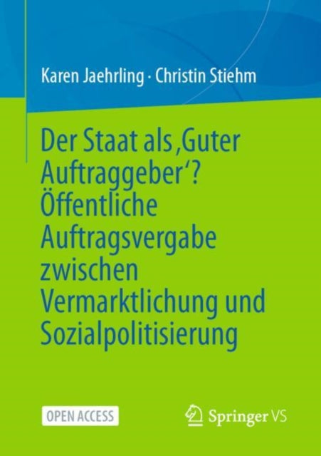 Der Staat als ‚Guter Auftraggeber‘? Offentliche Auftragsvergabe zwischen Vermarktlichung und Sozialpolitisierung