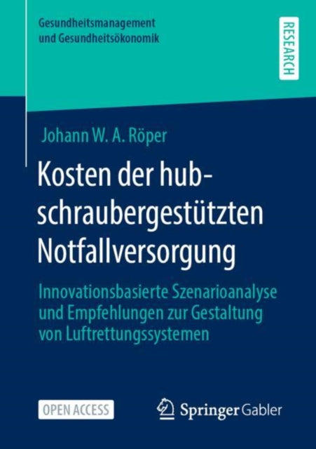 Kosten der hubschraubergestutzten Notfallversorgung: Innovationsbasierte Szenarioanalyse und Empfehlungen zur Gestaltung von Luftrettungssystemen