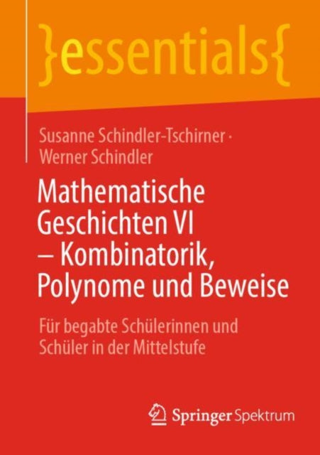 Mathematische Geschichten VI – Kombinatorik, Polynome und Beweise: Fur begabte Schulerinnen und Schuler in der Mittelstufe