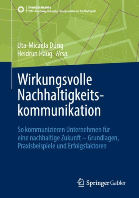 Wirkungsvolle Nachhaltigkeitskommunikation: So kommunizieren Unternehmen fur eine nachhaltige Zukunft – Grundlagen, Praxisbeispiele und Erfolgsfaktoren