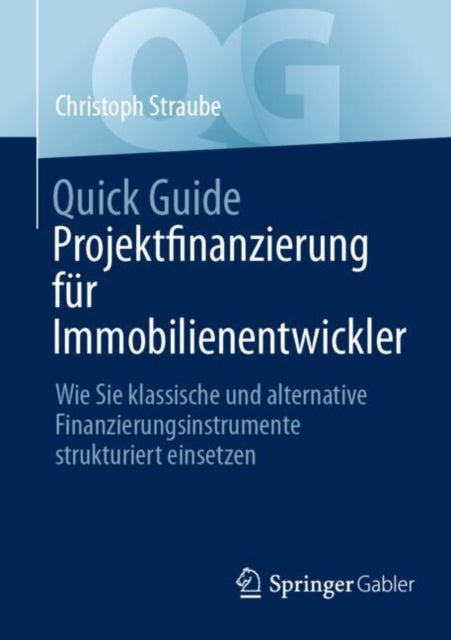 Quick Guide Projektfinanzierung fur Immobilienentwickler: Wie Sie klassische und alternative Finanzierungsinstrumente strukturiert einsetzen
