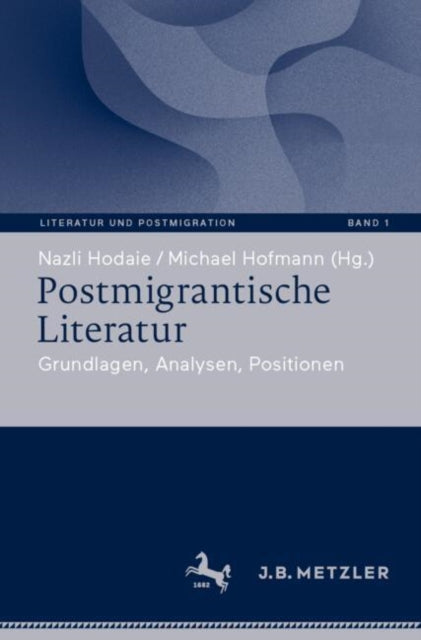 Postmigrantische Literatur: Grundlagen, Analysen, Positionen