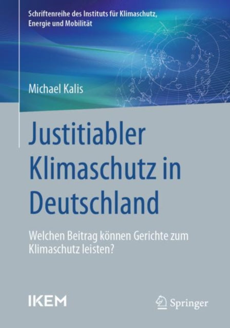 Justitiabler Klimaschutz in Deutschland: Welchen Beitrag konnen Gerichte zum Klimaschutz leisten?