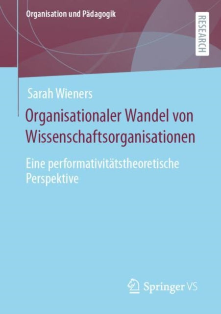 Organisationaler Wandel von Wissenschaftsorganisationen: Eine performativitatstheoretische Perspektive