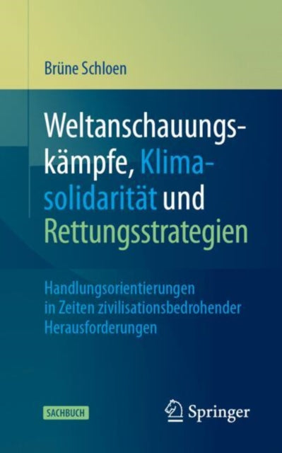 Weltanschauungskampfe, Klimasolidaritat und Rettungsstrategien: Handlungsorientierungen in Zeiten zivilisationsbedrohender Herausforderungen