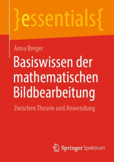 Basiswissen der mathematischen Bildbearbeitung: Zwischen Theorie und Anwendung