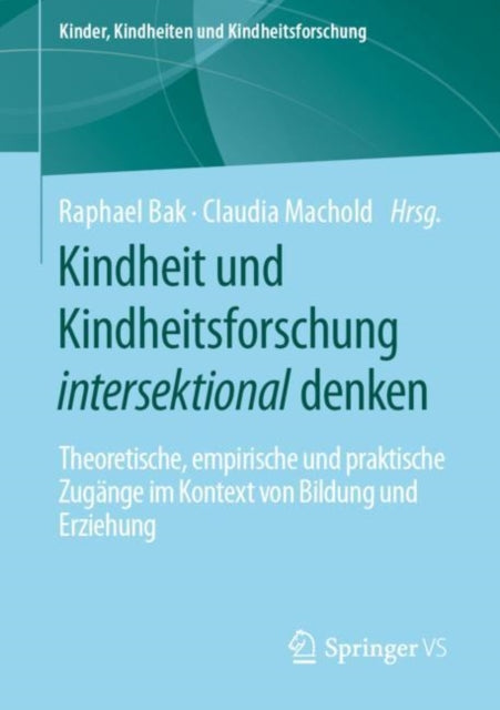 Kindheit und Kindheitsforschung intersektional denken: Theoretische, empirische und praktische Zugange im Kontext von Bildung und Erziehung