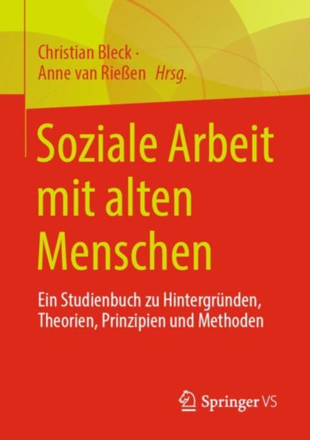 Soziale Arbeit mit alten Menschen: Ein Studienbuch zu Hintergrunden, Theorien, Prinzipien und Methoden