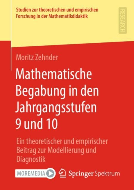 Mathematische Begabung in den Jahrgangsstufen 9 und 10: Ein theoretischer und empirischer Beitrag zur Modellierung und Diagnostik