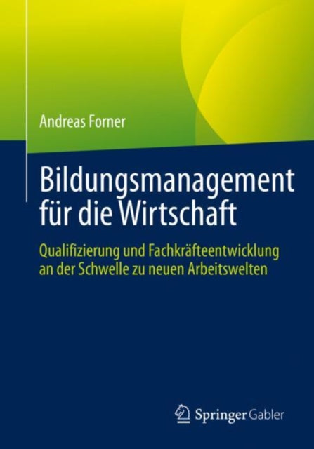 Bildungsmanagement fur die Wirtschaft: Qualifizierung und Fachkrafteentwicklung an der Schwelle zu neuen Arbeitswelten