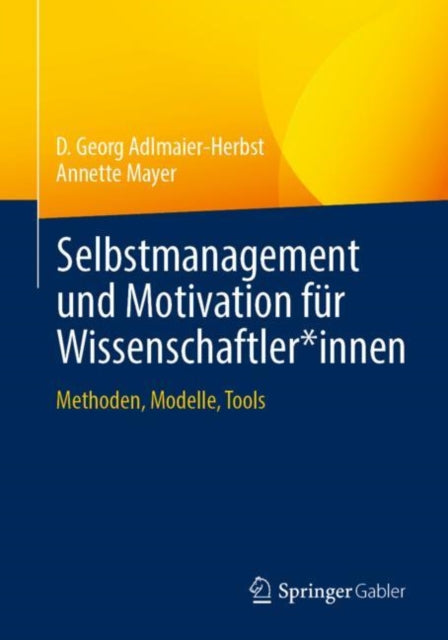 Selbstmanagement und Motivation fur Wissenschaftler*innen: Methoden, Modelle, Tools