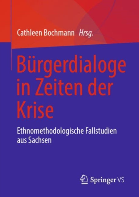 Burgerdialoge in Zeiten der Krise: Ethnomethodologische Fallstudien aus Sachsen