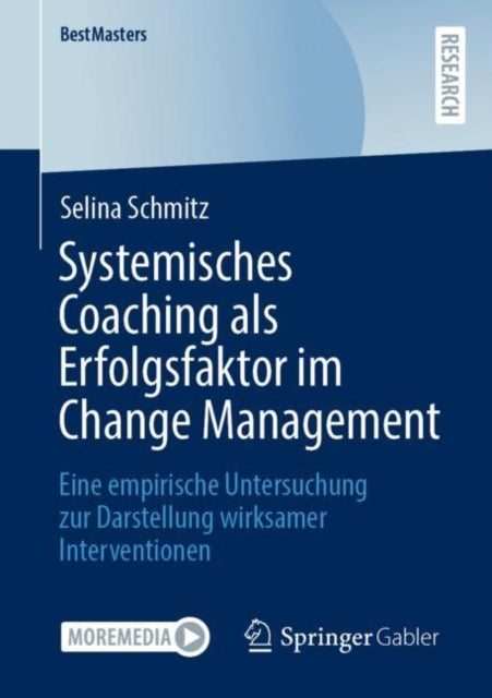 Systemisches Coaching als Erfolgsfaktor im Change Management: Eine empirische Untersuchung zur Darstellung wirksamer Interventionen