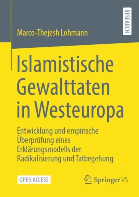 Islamistische Gewalttaten in Westeuropa: Entwicklung und empirische Uberprufung eines Erklarungsmodells der Radikalisierung und Tatbegehung