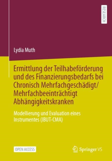 Ermittlung der Teilhabeforderung und des Finanzierungsbedarfs bei Chronisch Mehrfachgeschadigt/Mehrfachbeeintrachtigt Abhangigkeitskranken: Modellierung und Evaluation eines Instrumentes (IBUT-CMA)