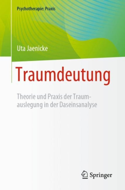 Traumdeutung: Theorie und Praxis der Traumauslegung in der Daseinsanalyse