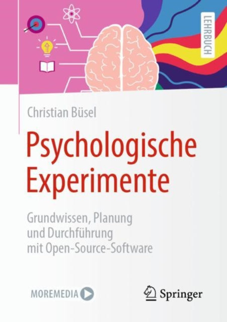 Psychologische Experimente: Grundwissen, Planung und Durchfuhrung mit Open-Source-Software