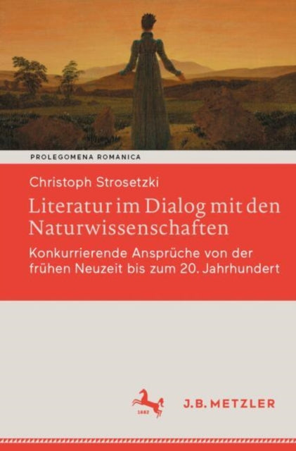Literatur im Dialog mit den Naturwissenschaften: Konkurrierende Anspruche von der fruhen Neuzeit bis zum 20. Jahrhundert
