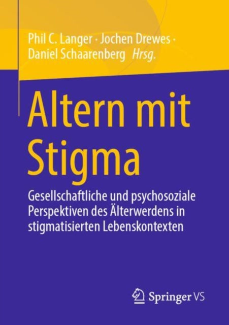 Altern mit Stigma: Gesellschaftliche und psychosoziale Perspektiven des Alterwerdens in stigmatisierten Lebenskontexten