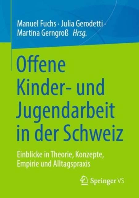 Offene Kinder- und Jugendarbeit in der Schweiz: Einblicke in Theorie, Konzepte, Empirie und Alltagspraxis