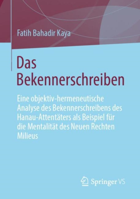 Das Bekennerschreiben: Eine objektiv-hermeneutische Analyse des Bekennerschreibens des Hanau-Attentaters als Beispiel fur die Mentalitat des Neuen Rechten Milieus