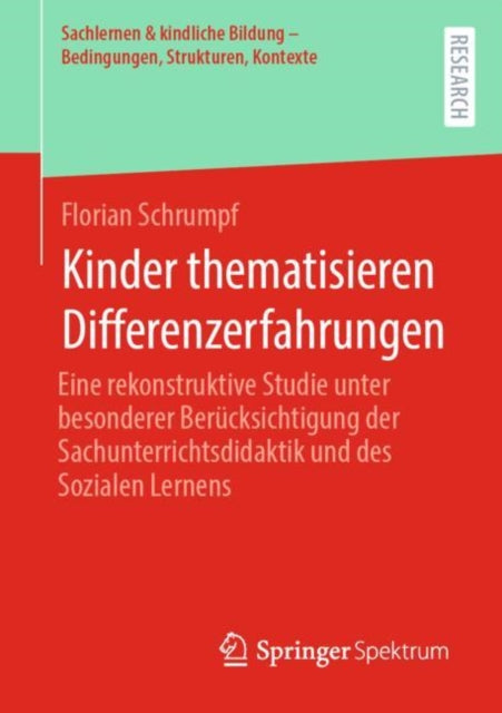 Kinder thematisieren Differenzerfahrungen: Eine rekonstruktive Studie unter besonderer Berucksichtigung der Sachunterrichtsdidaktik und des Sozialen Lernens