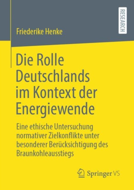 Die Rolle Deutschlands im Kontext der Energiewende: Eine ethische Untersuchung normativer Zielkonflikte unter besonderer Berucksichtigung des Braunkohleausstiegs