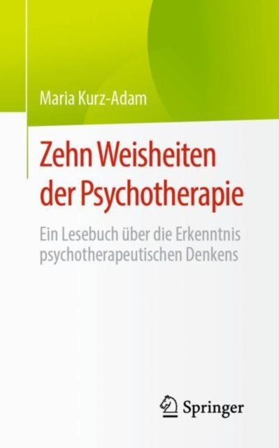 Zehn Weisheiten der Psychotherapie: Ein Lesebuch uber die Erkenntnis psychotherapeutischen Denkens