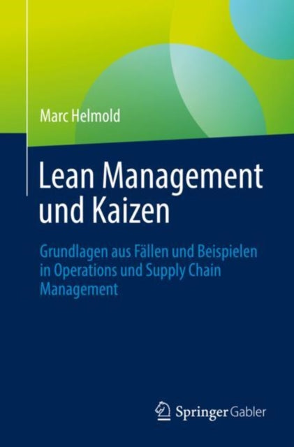 Lean Management und Kaizen: Grundlagen aus Fallen und Beispielen in Operations und Supply Chain Management