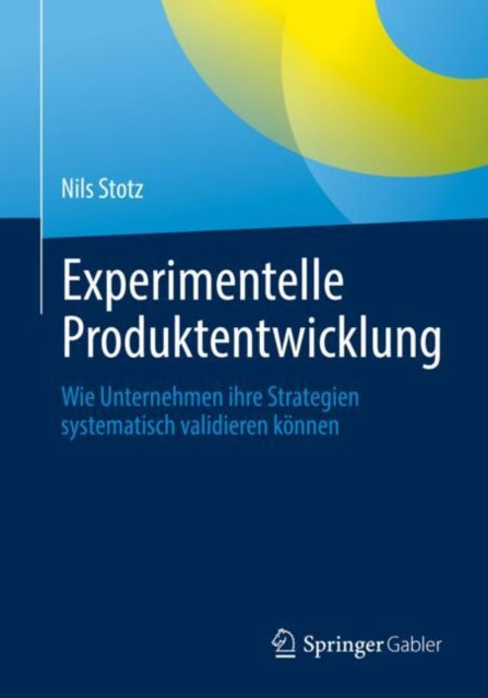 Experimentelle Produktentwicklung: Wie Unternehmen ihre Strategien systematisch validieren konnen