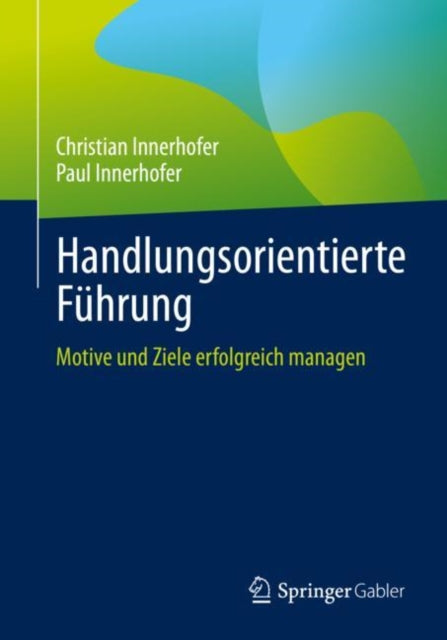 Handlungsorientierte Fuhrung: Motive und Ziele erfolgreich managen