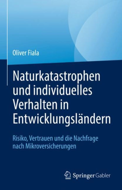 Naturkatastrophen und individuelles Verhalten in Entwicklungslandern: Risiko, Vertrauen und die Nachfrage nach Mikroversicherungen