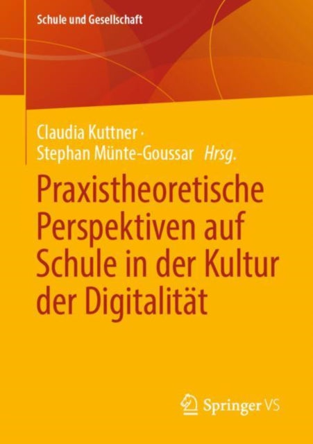 Praxistheoretische Perspektiven auf Schule in der Kultur der Digitalitat