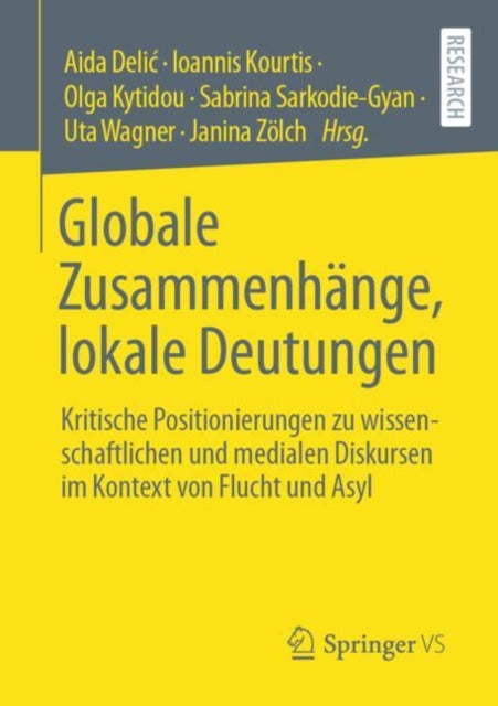 Globale Zusammenhange, lokale Deutungen: Kritische Positionierungen zu wissenschaftlichen und medialen Diskursen im Kontext von Flucht und Asyl