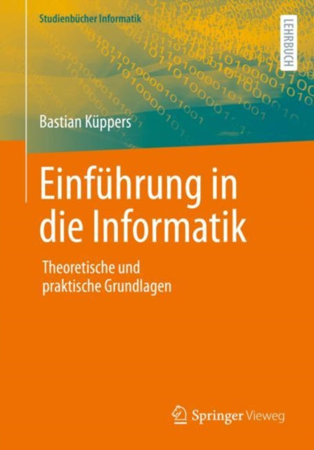 Einfuhrung in die Informatik: Theoretische und praktische Grundlagen