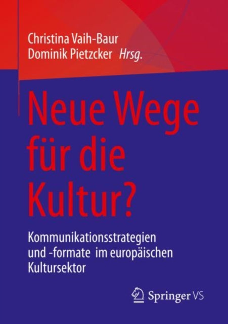 Neue Wege fur die Kultur?: Kommunikationsstrategien und -formate  im europaischen Kultursektor