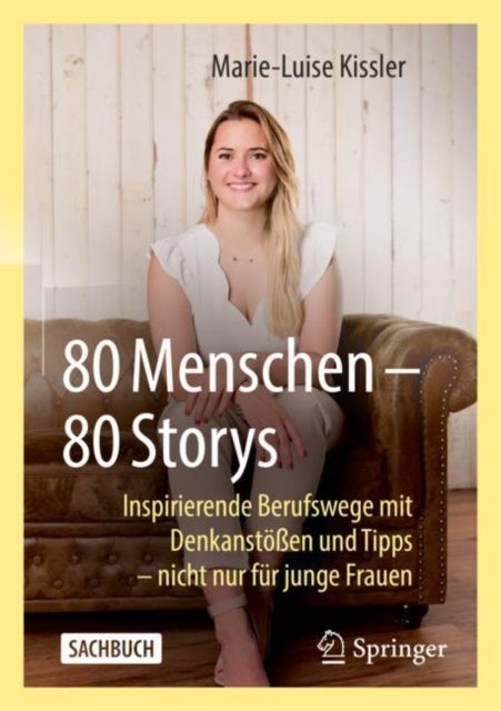 80 Menschen – 80 Storys: Inspirierende Berufswege mit Denkanstoßen und Tipps – nicht nur fur junge Frauen
