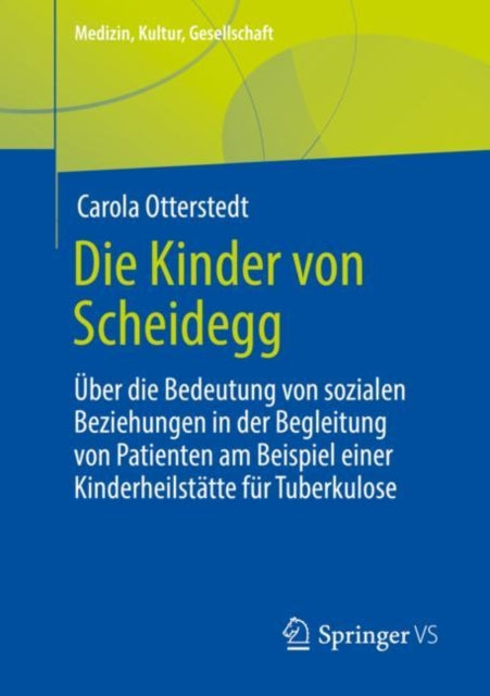 Die Kinder von Scheidegg: Uber die Bedeutung von sozialen Beziehungen in der Begleitung von Patienten am Beispiel einer Kinderheilstatte fur Tuberkulose
