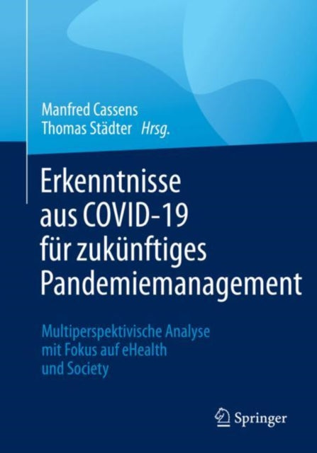Erkenntnisse aus COVID-19 fur zukunftiges Pandemiemanagement: Multiperspektivische Analyse mit Fokus auf eHealth und Society