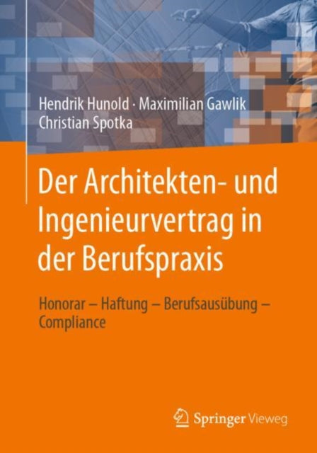 Der Architekten- und Ingenieurvertrag in der Berufspraxis: Honorar – Haftung – Berufsausubung – Compliance