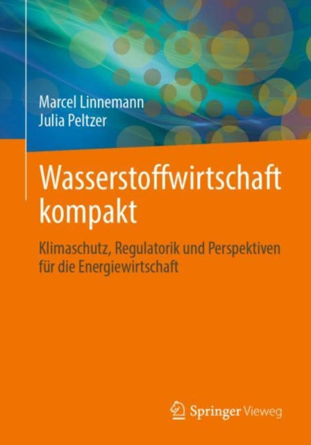 Wasserstoffwirtschaft kompakt: Klimaschutz, Regulatorik und Perspektiven fur die Energiewirtschaft