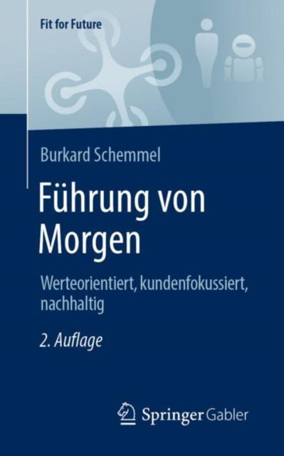 Fuhrung von Morgen: Werteorientiert, kundenfokussiert, nachhaltig