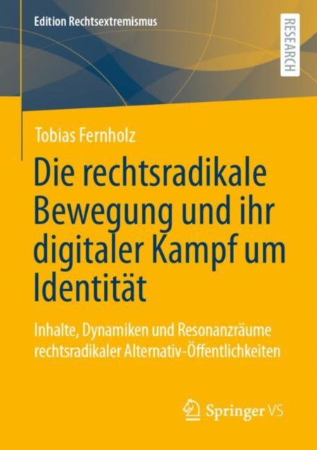 Die rechtsradikale Bewegung und ihr digitaler Kampf um Identitat: Inhalte, Dynamiken und Resonanzraume rechtsradikaler Alternativ-Offentlichkeiten