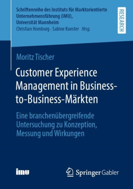 Customer Experience Management in Business-to-Business-Markten: Eine branchenubergreifende Untersuchung zu Konzeption, Messung und Wirkungen